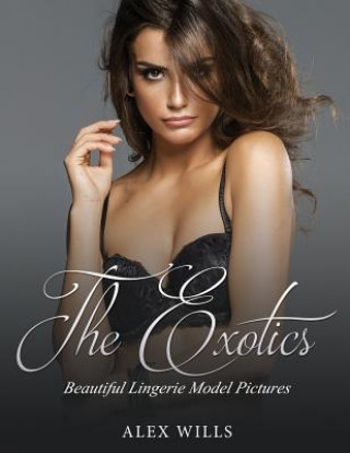 Könyv The Exotics: Beautiful Lingerie Model Pictures Alex Wills
