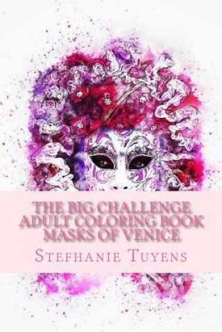 Kniha The BIG Challenge Adult Coloring Book Masks Of Venice Stefhanie Tuyens