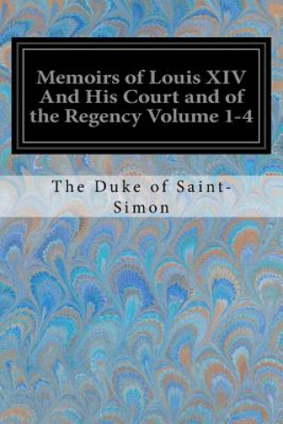 Knjiga Memoirs of Louis XIV And His Court and of the Regency Volume 1-4 The Duke of Saint-Simon