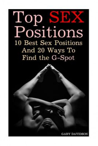 Könyv Top Sex Positions: 10 Best Sex Positions And 20 Ways To Find the G-Spot Gary Davidson