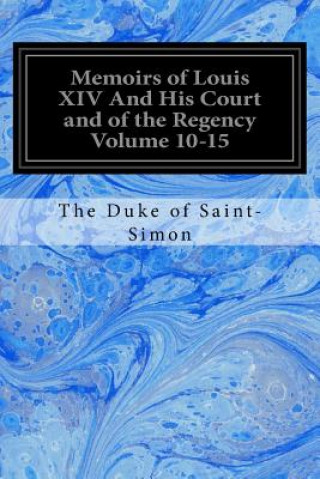 Kniha Memoirs of Louis XIV And His Court and of the Regency Volume 10-15 The Duke of Saint-Simon