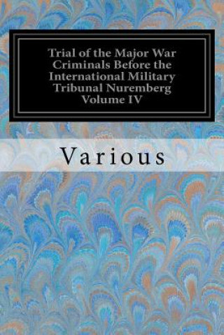 Kniha Trial of the Major War Criminals Before the International Military Tribunal Nuremberg Volume IV Various