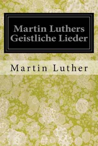 Könyv Martin Luthers Geistliche Lieder Martin Luther