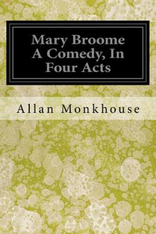 Carte Mary Broome A Comedy, In Four Acts Allan Monkhouse