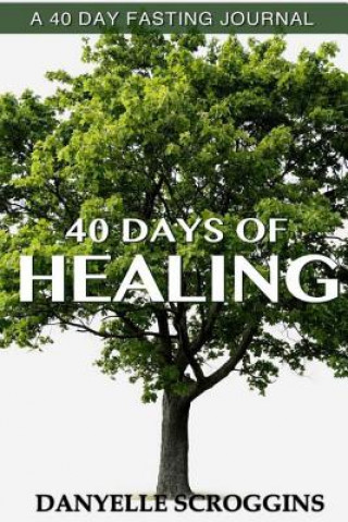 Knjiga 40 Days Of Healing Danyelle Scroggins