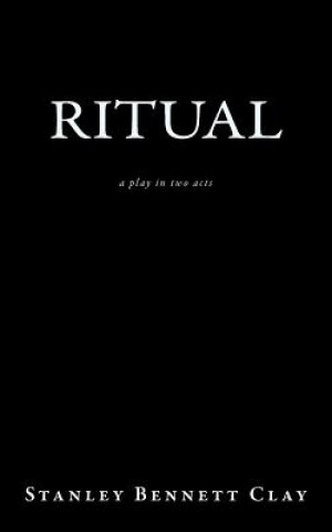 Book Ritual: a play in two acts Stanley Bennett Clay