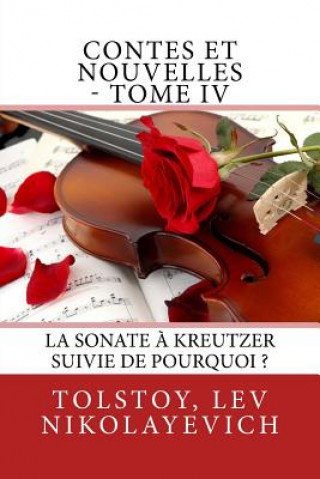 Könyv Contes et nouvelles - Tome IV: La Sonate ? Kreutzer suivie de Pourquoi ? Tolstoy Lev Nikolayevich