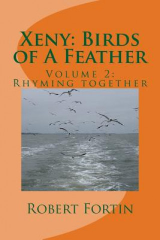 Könyv Xeny: Birds of A Feather: Volume 2: Rhyming together Robert a S Fortin