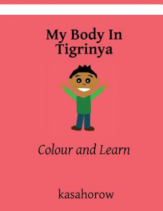 Knjiga My Body In Tigrinya: Colour and Learn kasahorow