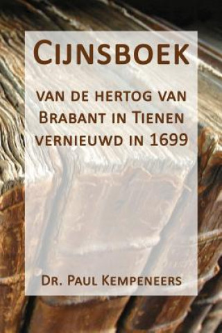 Carte Cijnsboek: van de hertog van Brabant in Tienen vernieuwd in 1699 Dr Paul Kempeneers