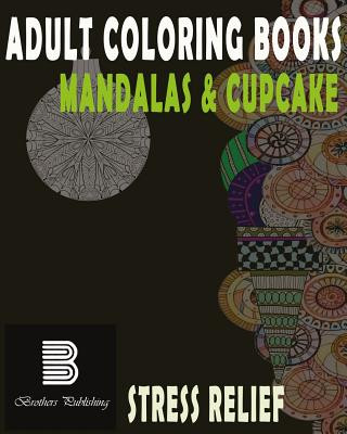 Kniha Adult coloring books: Mandalas & Cupcake: Mandalas & Cupcake for Stress relief Brothers Publishing