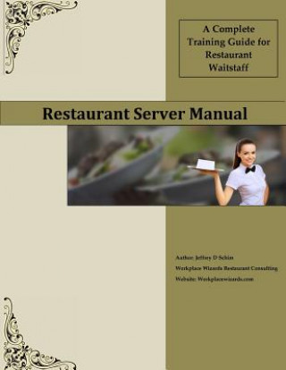 Kniha Restaurant Server Manual: A Complete Training Guide for Restaurant Waitstaff Mr Jeffery D Schim