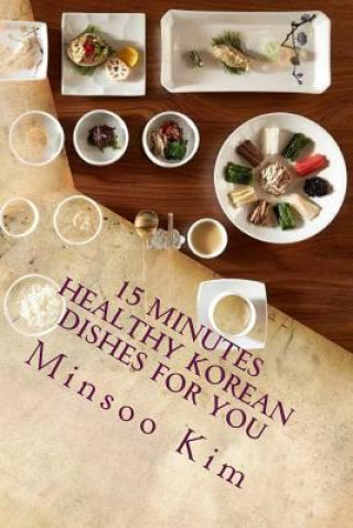 Livre 15 Minutes Healthy Korean Dishes for you: For your healthy and tasty meals Minsoo Kim