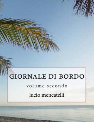 Carte giornale di bordo: volume secondo Lucio Mencatelli