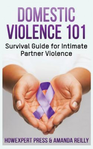 Könyv Domestic Violence 101: Survival Guide for Intimate Partner Violence Howexpert Press