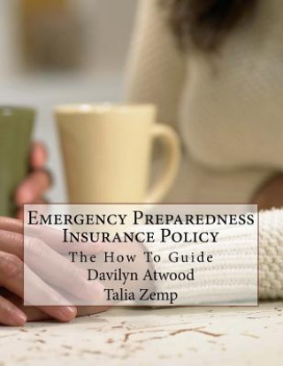Carte Emergency Preparedness Insurance Policy: The How To Guide Davilyn Atwood