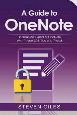 Kniha OneNote: A Onenote guide to Onenote 2016, Using Onenote for mac and Onenote shortcuts. See our 125 Onenote tips to becoming an Steven Giles
