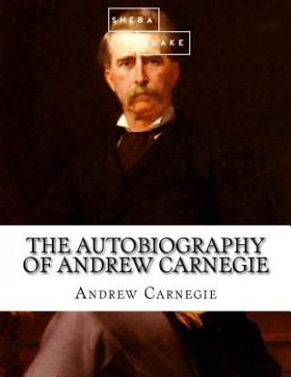 Kniha The Autobiography of Andrew Carnegie Andrew Carnegie
