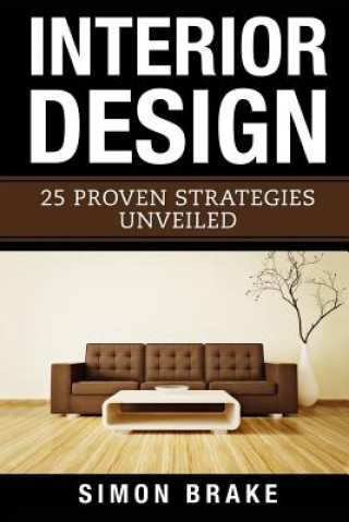 Könyv Interior Design: 25 Proven Strategies Unveiled Simon Brake