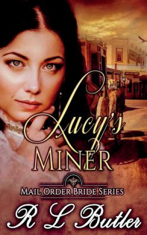 Knjiga Lucy's Miner: Mail Order Bride Series R L Butler