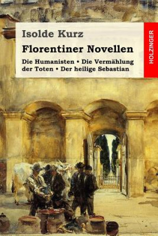Carte Florentiner Novellen: Die Humanisten / Die Vermählung der Toten / Der heilige Sebastian Isolde Kurz