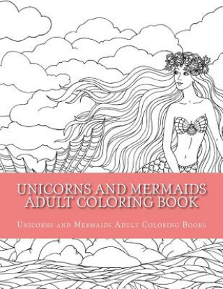 Carte Unicorns and Mermaids Adult Coloring Book: Easy Large Print Beginner Designs of Unicorns and Mermaids Coloring Book for Adults Unicorns and Merma Adult Coloring Books