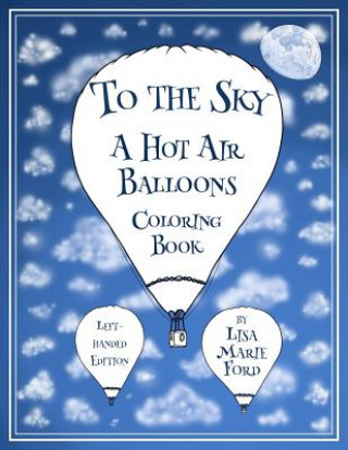 Książka To the Sky: A Hot Air Balloons Coloring Book Left-Handed Edition Lisa Marie Ford