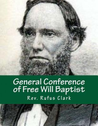 Kniha General Conference of Free Will Baptist: Tenth Meeting - Conneaut, Ohio 1839 Rev Rufus Clark