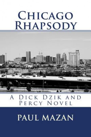 Kniha Chicago Rhapsody: A Dick Dzik and Percy Novel Mr Paul Mazan