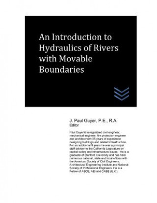 Kniha An Introduction to Hydraulics of Rivers with Movable Boundaries J Paul Guyer