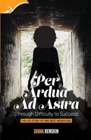 Carte Per Ardua Ad Astra: Through difficulty to success-the lifestory of one West Indian girl Diana Benskin