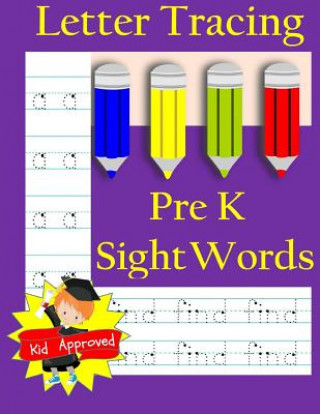 Kniha Letter Tracing: Pre-Kindergarten Sight Words: Letter Books for Kindergarten: Pre-Kindergarten Sight Words Workbook and Letter Tracing Busy Hands Books