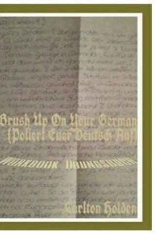 Könyv Brush Up on Your German (Poliert Euer Deutsch Auf): Workbook (Uebungsbuch) Carlton Holden