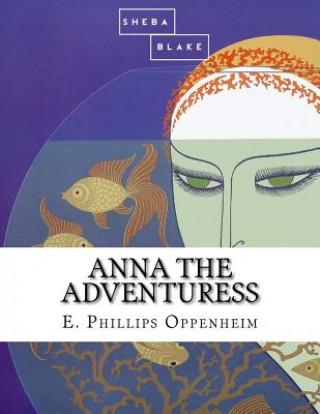 Carte Anna the Adventuress E Phillips Oppenheim