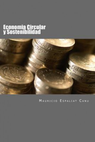 Книга Economia Circular: Introduccion a los principios de la Sostenibilidad Mauricio Espaliat Canu