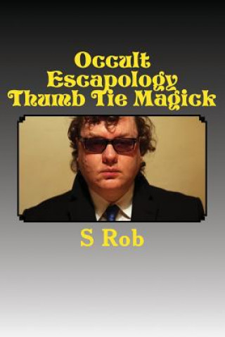 Kniha Occult Escapology Thumb Tie Magick S Rob