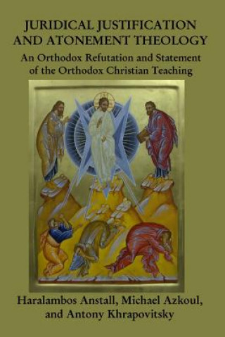 Carte Juridical Atonement: : An Orthodox Christian Refutation Haralambos Anstall