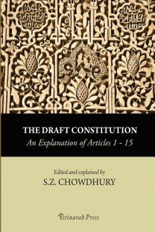Kniha The Draft Constitution - An Explanation of Articles 1-15 S Z Chowdhury