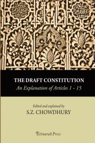 Książka The Draft Constitution - An Explanation of Articles 1-15 S Z Chowdhury