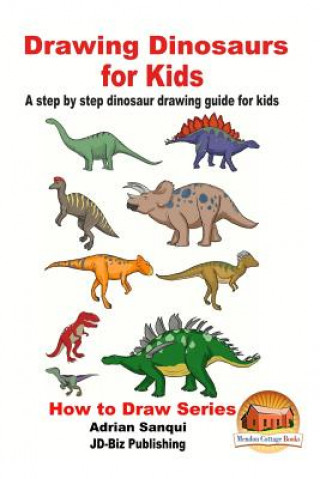 Kniha Drawing Dinosaurs for Kids - A step by step dinosaur drawing guide for kids Adrian Sanqui