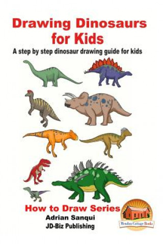 Książka Drawing Dinosaurs for Kids - A step by step dinosaur drawing guide for kids Adrian Sanqui