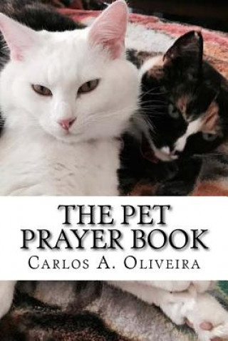 Könyv The Pet Prayer Book: Curse Breaking, Inner-Healing, Chiro-Prayer & Deliverance From Evil Spirits Carlos a Oliveira