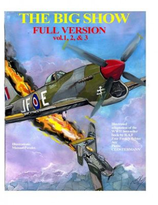 Kniha The Big Show-Full Edition VOL. 1, 2 & 3: The story of R.A.F Free French fighter ace, P.Clostermann MR Manuel Perales