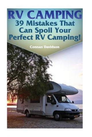 Carte RV Camping: 39 Mistakes That Can Spoil Your Perfect RV Camping! Connan Davidson