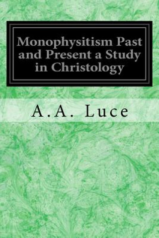 Kniha Monophysitism Past and Present a Study in Christology A A Luce