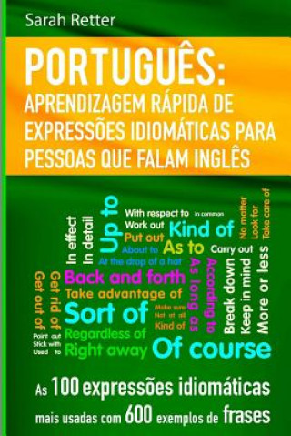 Kniha Portugues Aprendizagem Rapida de Expressoes Idiomaticas para Pessoas que Falam I: As 100 express?es idiomáticas mais usadas com 600 exemplos de frases Sarah Retter