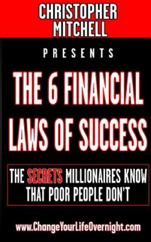 Könyv The 6 Financial Laws Of Success: The Secrets Millionaires Know That Poor People Don't. Christopher Mitchell