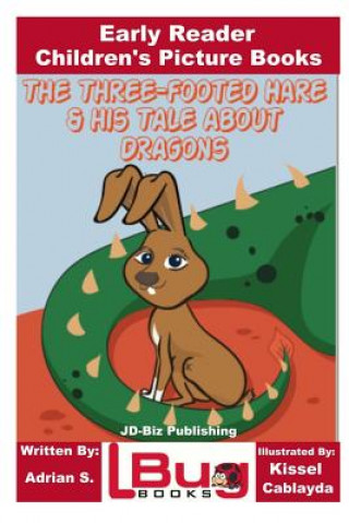 Könyv The Three-footed Hare and his Tale about Dragons - Early Reader - Children's Picture Books Adrian S