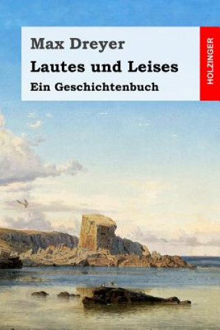 Knjiga Lautes und Leises: Ein Geschichtenbuch Max Dreyer