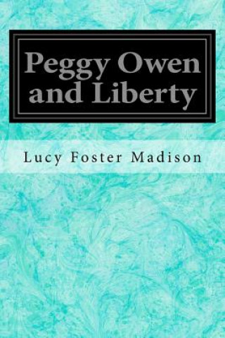 Könyv Peggy Owen and Liberty Lucy Foster Madison